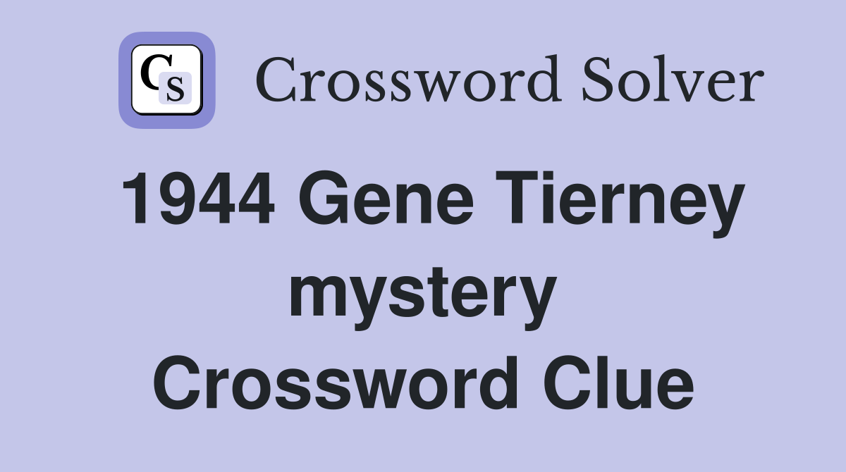 1944 Gene Tierney mystery Crossword Clue
