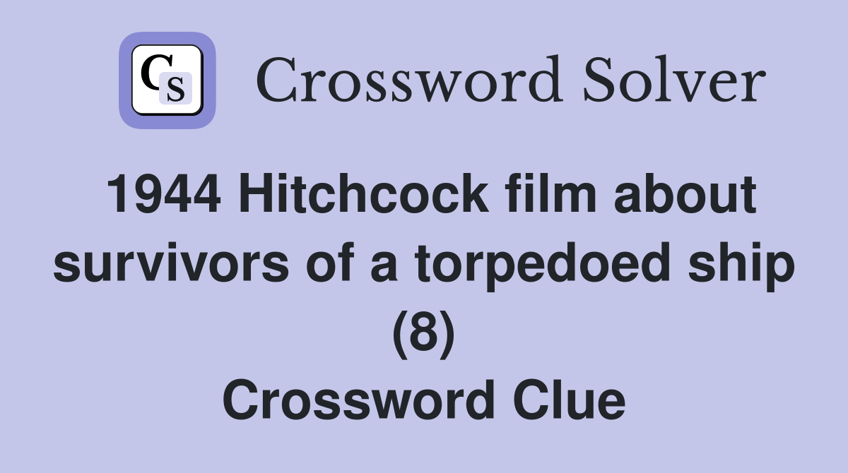 1944 Hitchcock film about survivors of a torpedoed ship (8) Crossword Clue