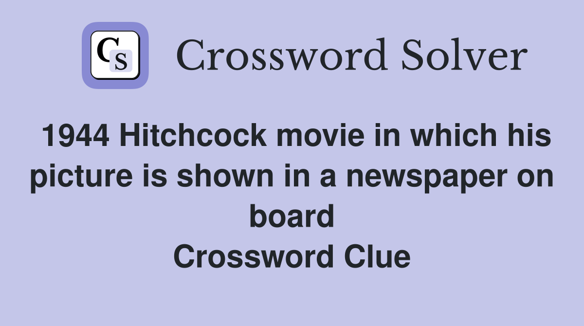 1944 Hitchcock movie in which his picture is shown in a newspaper on board Crossword Clue