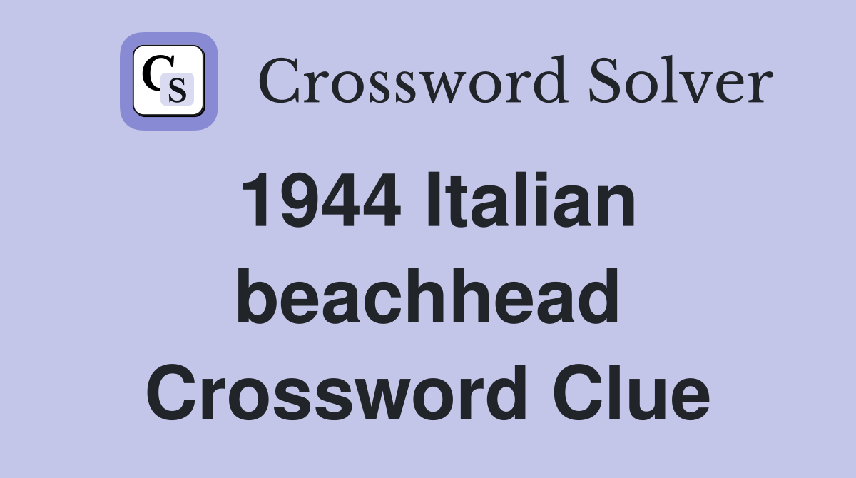 1944 Italian beachhead Crossword Clue