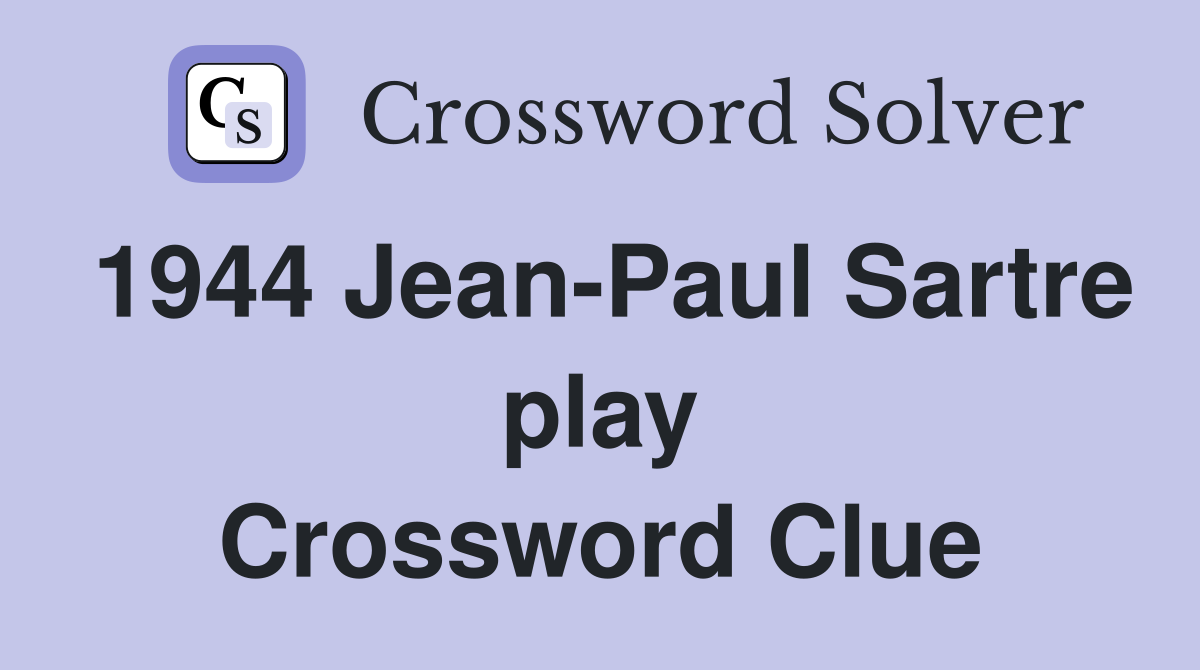 1944 Jean-Paul Sartre play Crossword Clue
