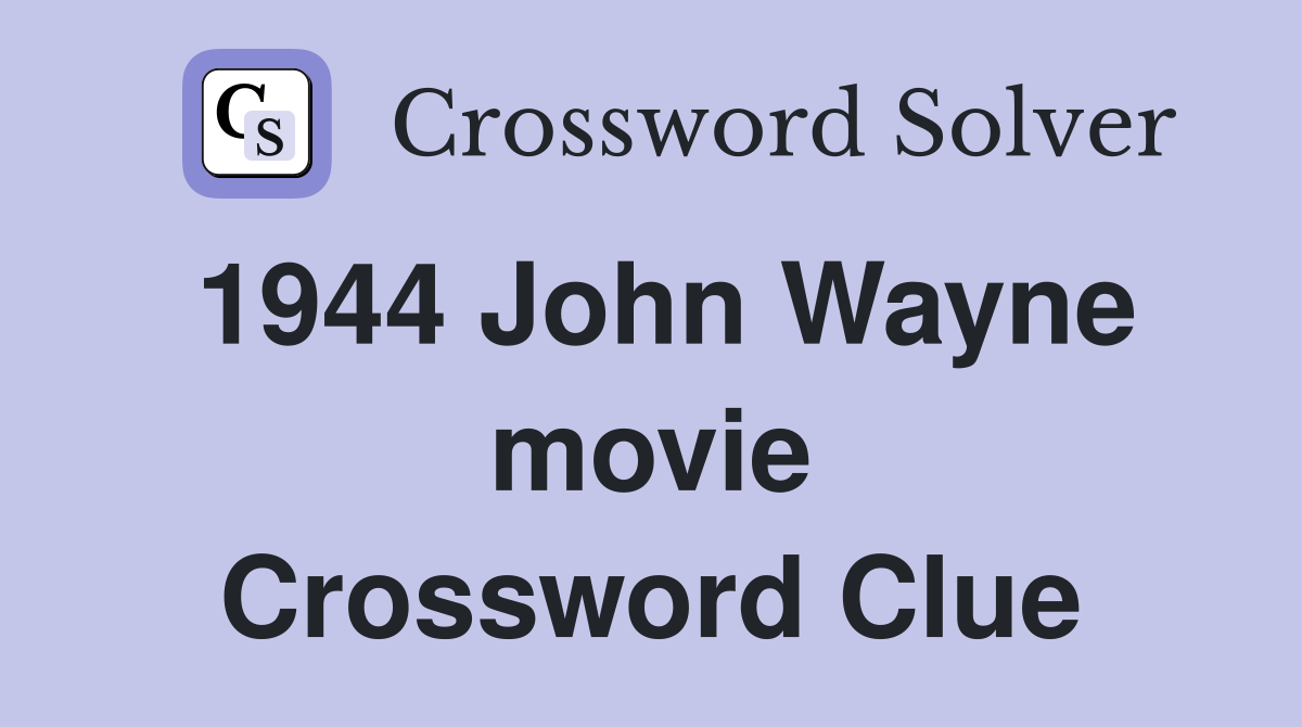 1944 John Wayne movie Crossword Clue