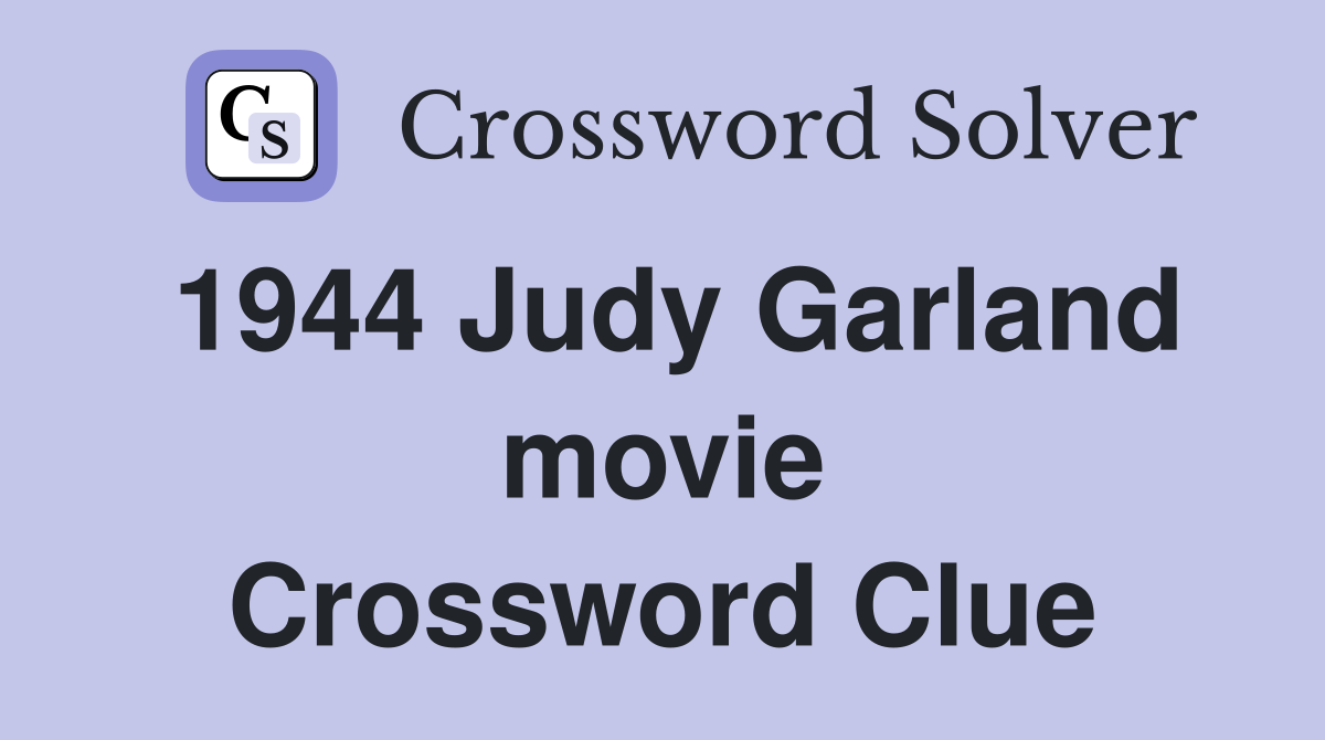 1944 Judy Garland movie Crossword Clue