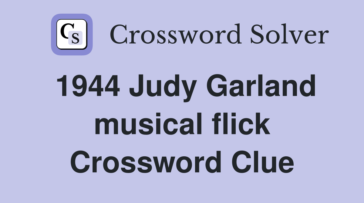 1944 Judy Garland musical flick Crossword Clue