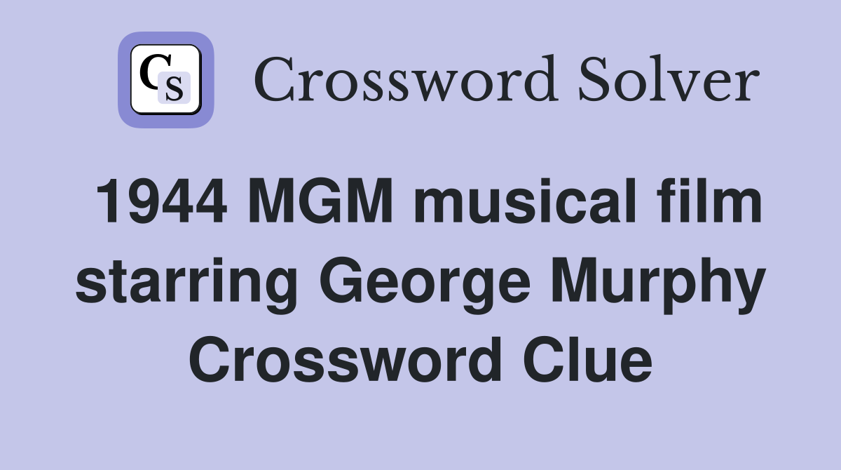 1944 MGM musical film starring George Murphy Crossword Clue