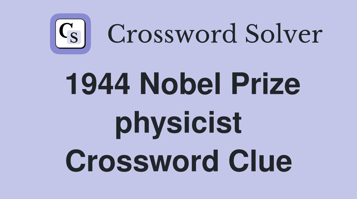 1944 Nobel Prize physicist Crossword Clue