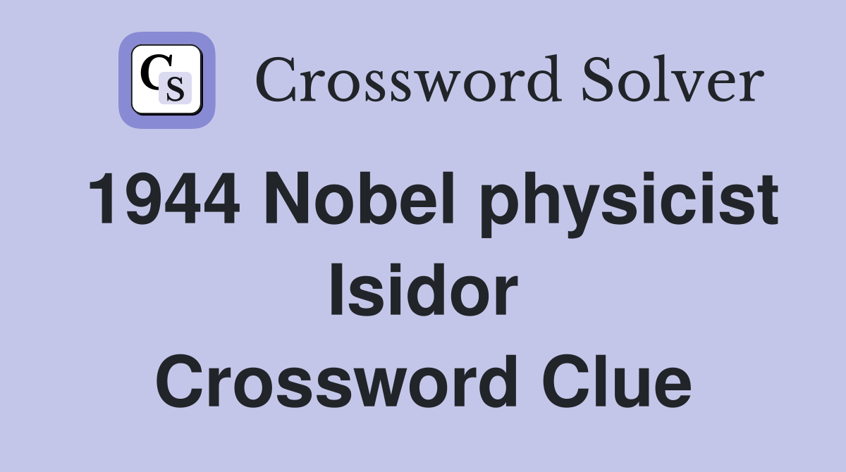 1944 Nobel physicist Isidor Crossword Clue