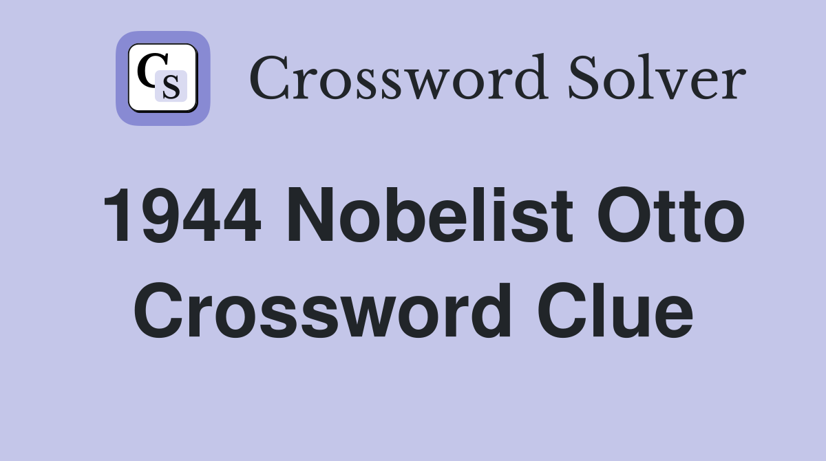 1944 Nobelist Otto Crossword Clue