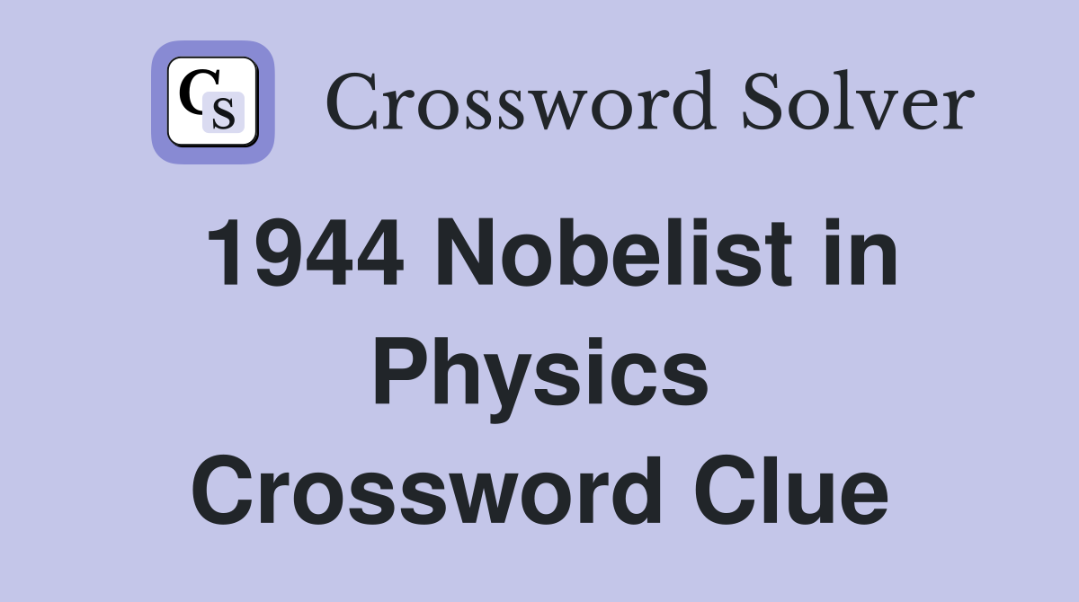 1944 Nobelist in Physics Crossword Clue