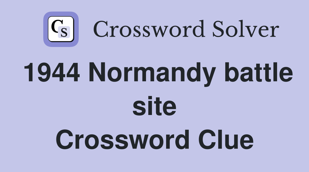 1944 Normandy battle site Crossword Clue