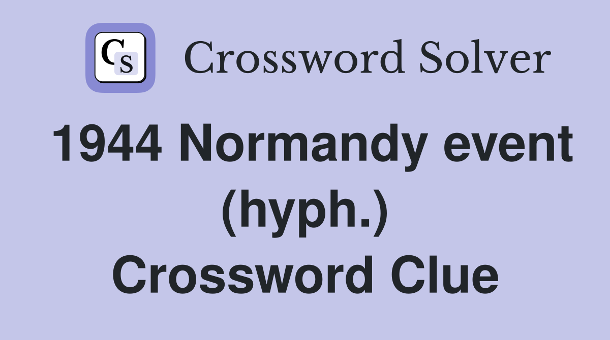 1944 Normandy event (hyph.) Crossword Clue