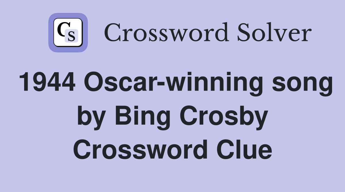 1944 Oscar-winning song by Bing Crosby Crossword Clue