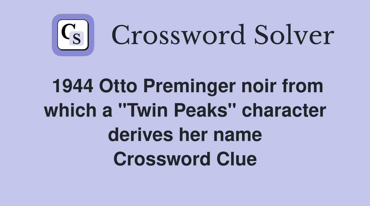 1944 Otto Preminger noir from which a "Twin Peaks" character derives her name Crossword Clue