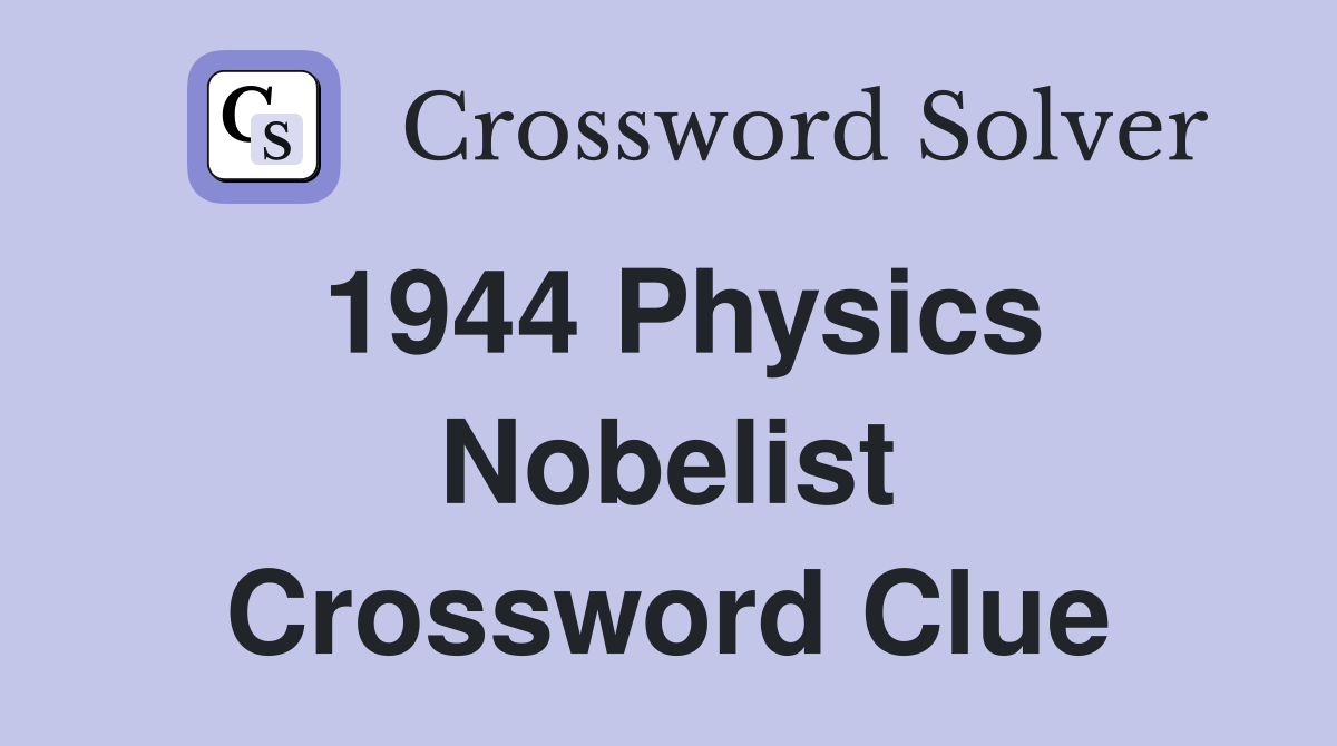 1944 Physics Nobelist Crossword Clue