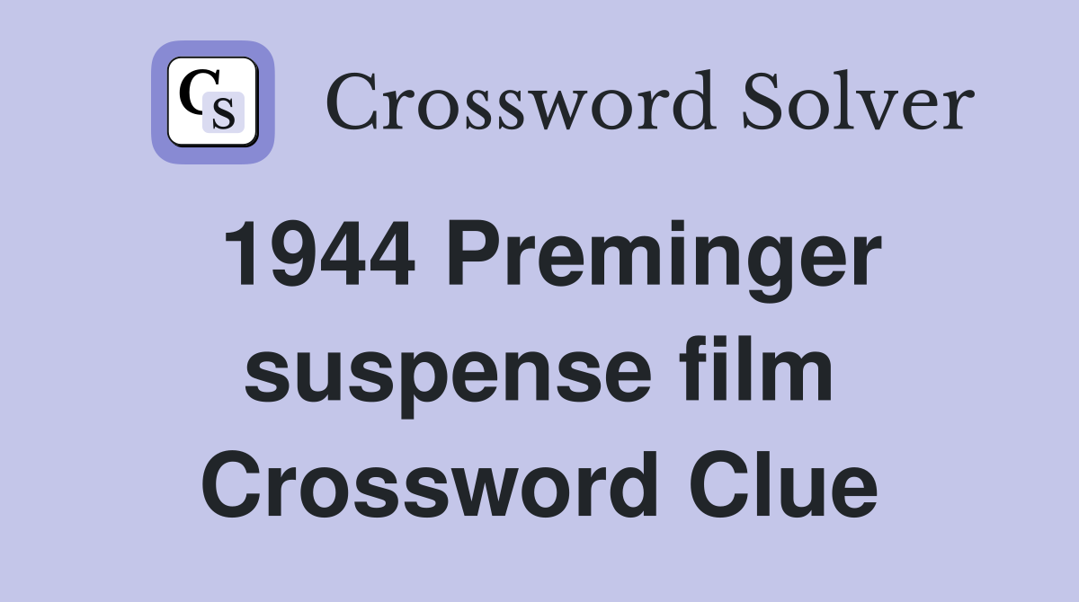 1944 Preminger suspense film Crossword Clue