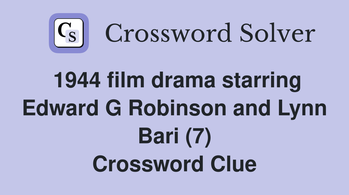 1944 film drama starring Edward G Robinson and Lynn Bari (7) Crossword Clue