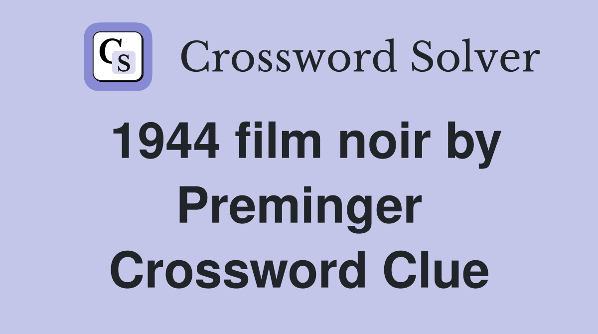 1944 film noir by Preminger Crossword Clue