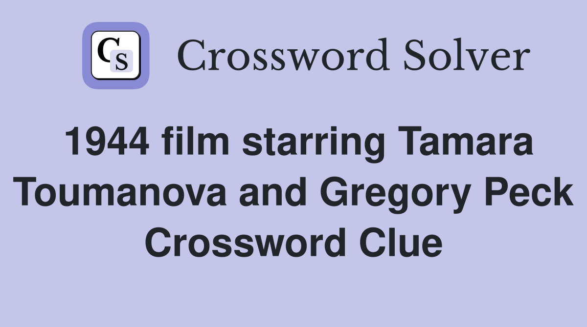 1944 film starring Tamara Toumanova and Gregory Peck Crossword Clue