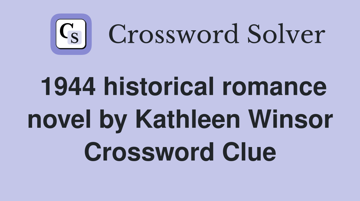 1944 historical romance novel by Kathleen Winsor Crossword Clue