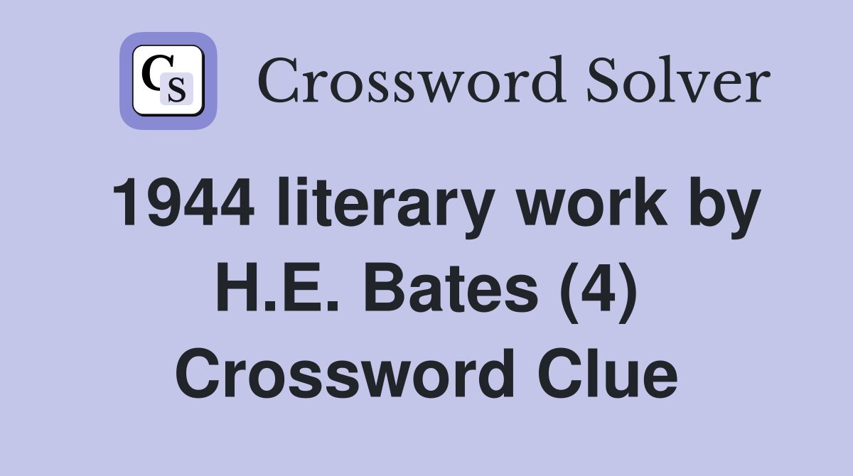 1944 literary work by H.E. Bates (4) Crossword Clue