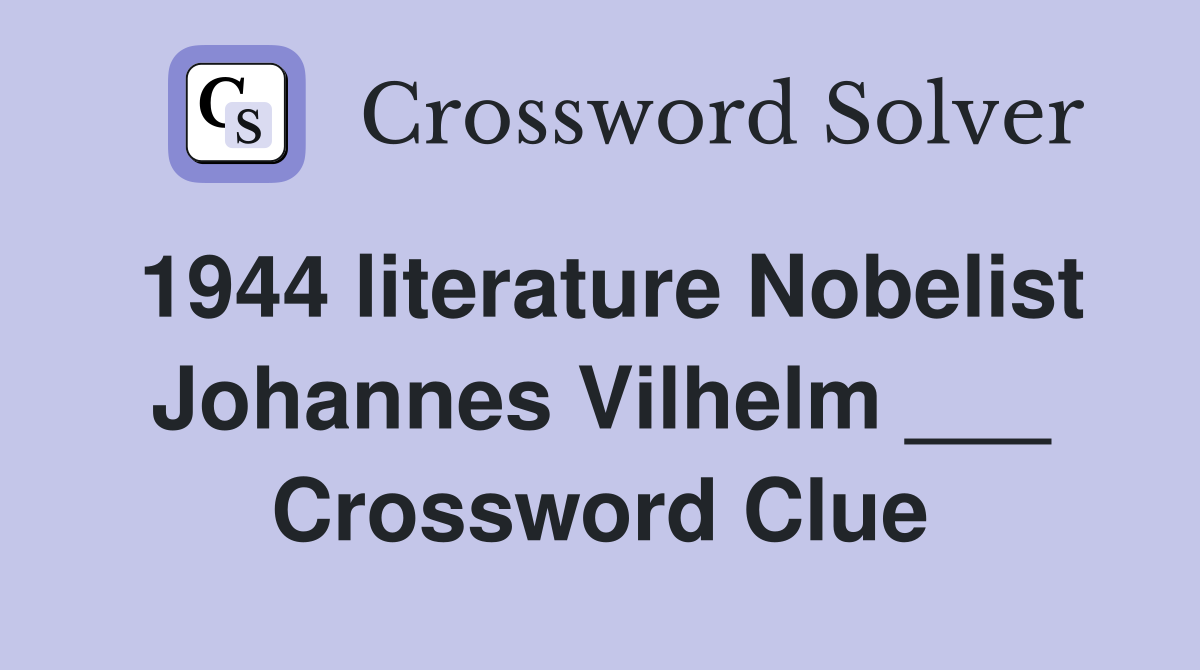 1944 literature Nobelist Johannes Vilhelm ___ Crossword Clue
