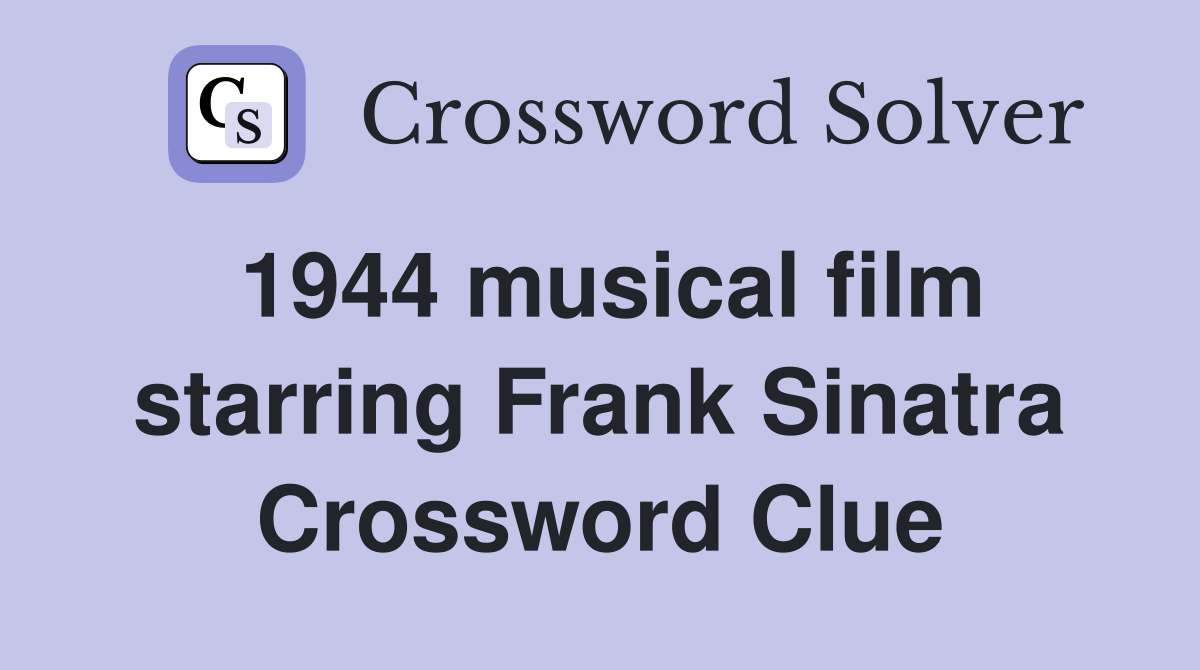 1944 musical film starring Frank Sinatra Crossword Clue