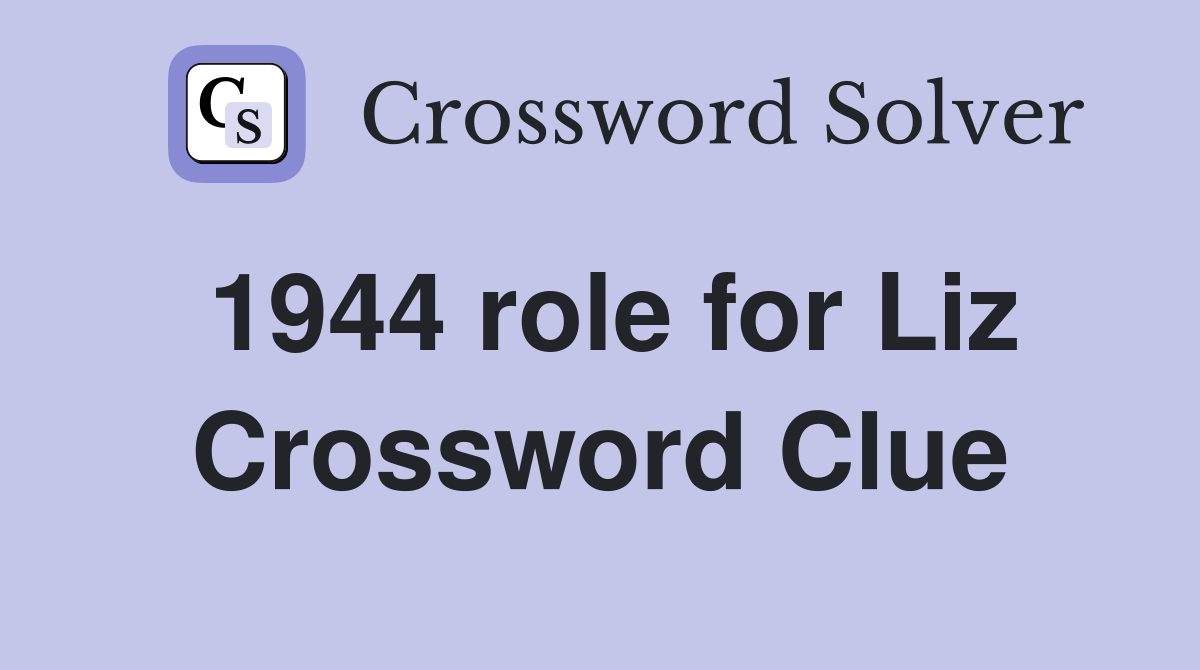 1944 role for Liz Crossword Clue
