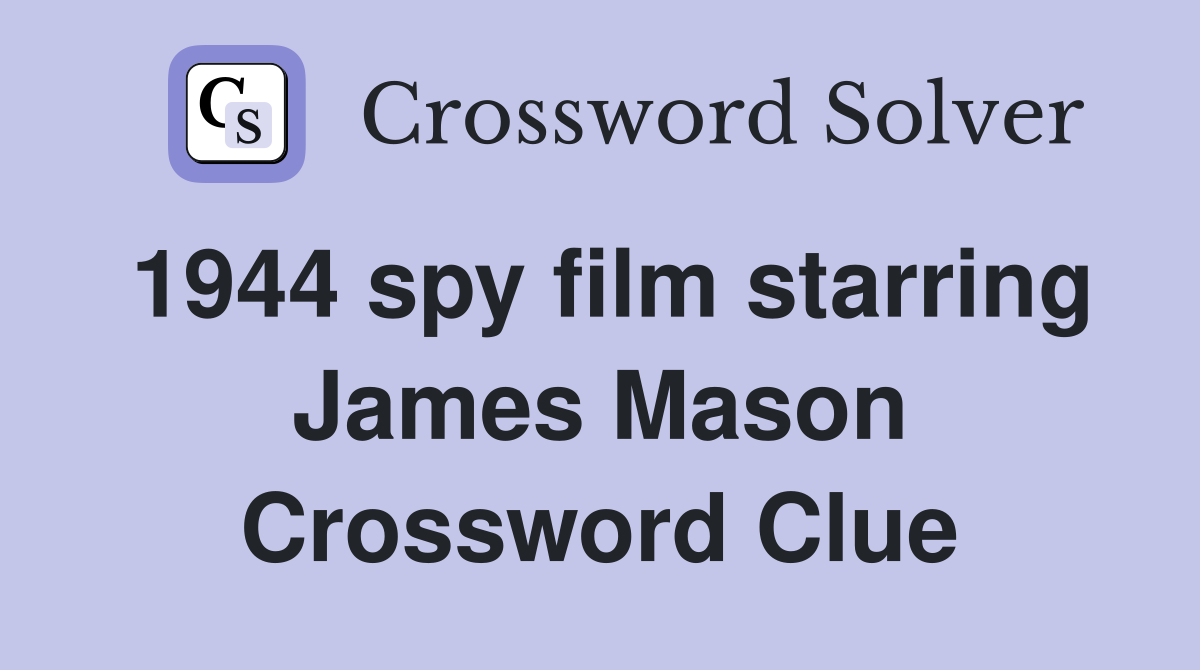 1944 spy film starring James Mason Crossword Clue
