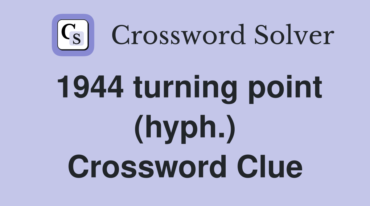 1944 turning point (hyph.) Crossword Clue
