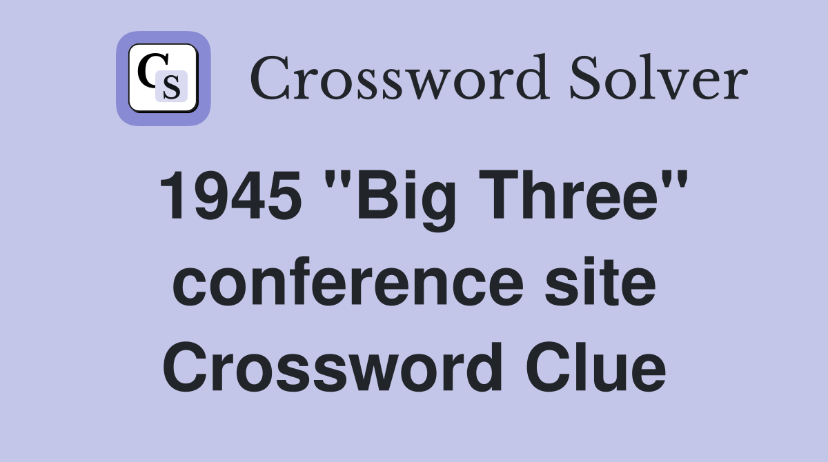 1945 "Big Three" conference site Crossword Clue
