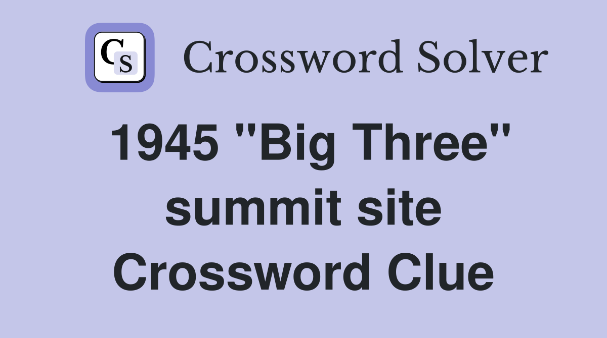 1945 "Big Three" summit site Crossword Clue