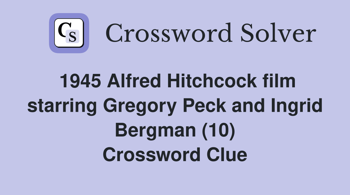 1945 Alfred Hitchcock film starring Gregory Peck and Ingrid Bergman (10) Crossword Clue
