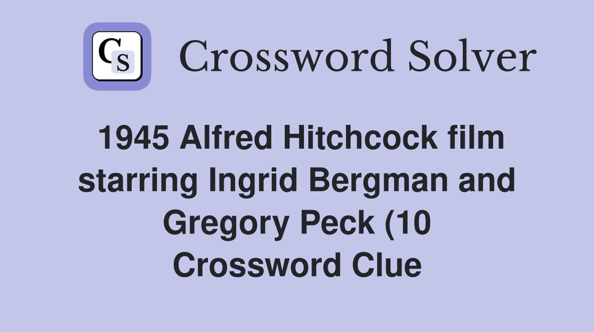 1945 Alfred Hitchcock film starring Ingrid Bergman and Gregory Peck (10 1945 Alfred Hitchcock film starring Ingrid Bergman and Gregory Peck (10