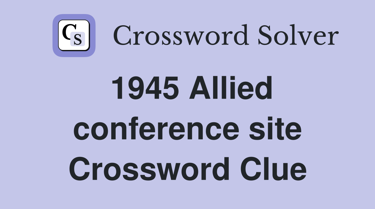 1945 Allied conference site Crossword Clue
