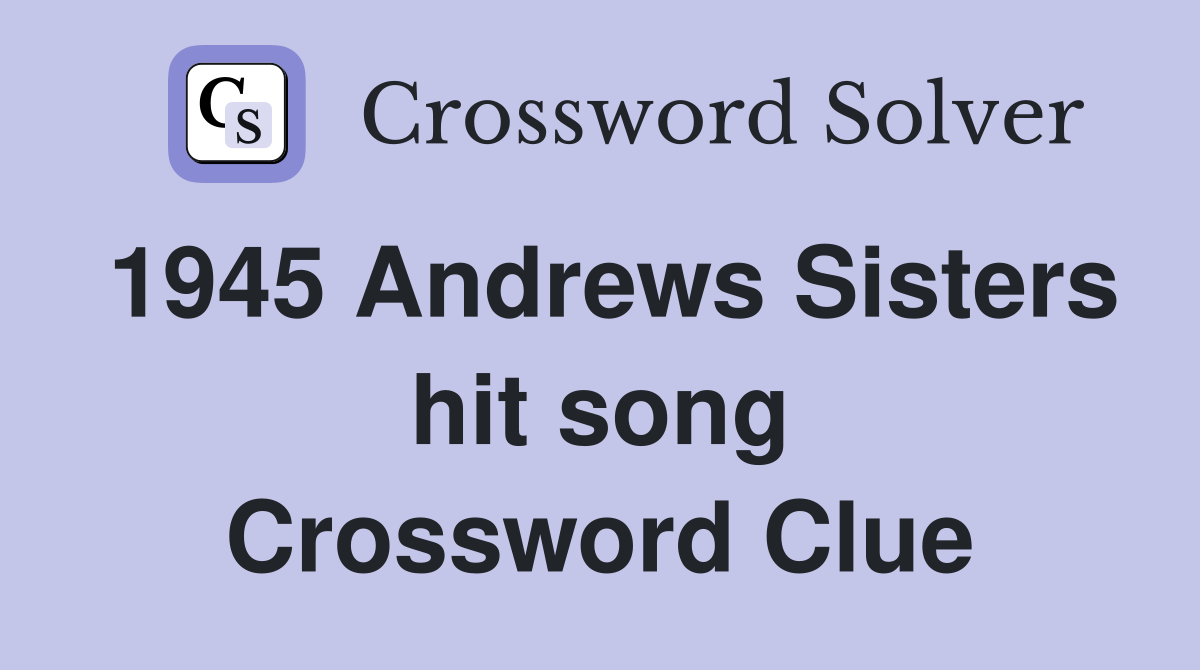 1945 Andrews Sisters hit song Crossword Clue
