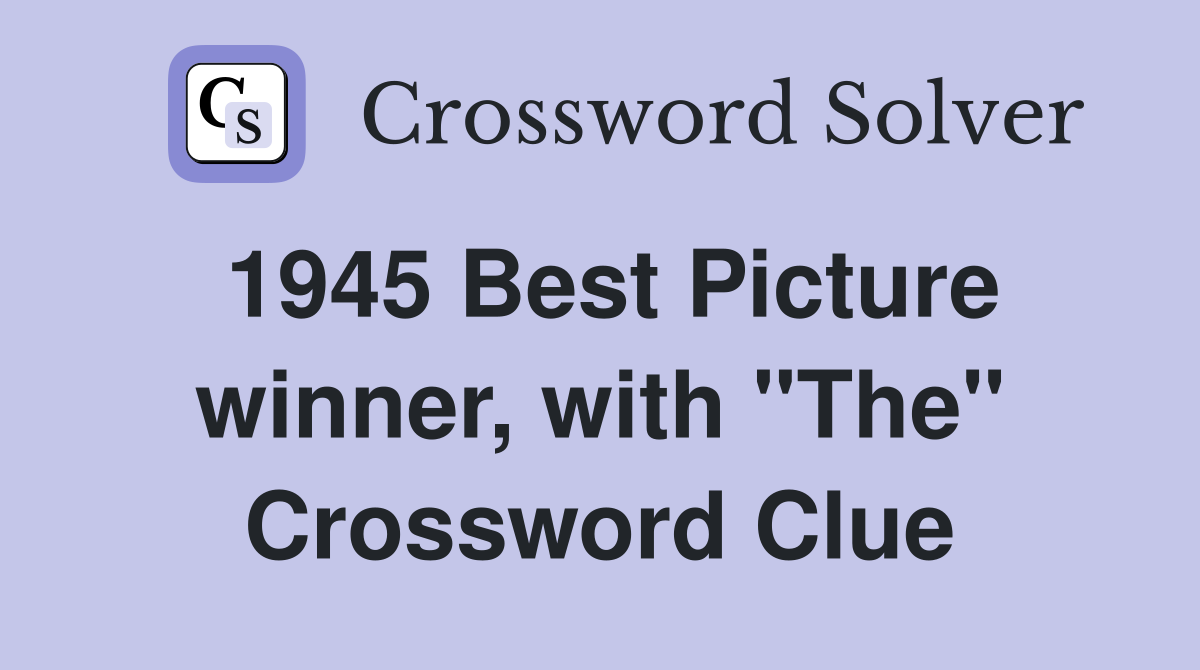 1945 Best Picture winner, with "The" Crossword Clue