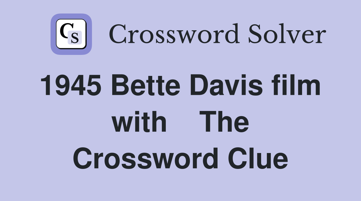 1945 Bette Davis film  with    The Crossword Clue