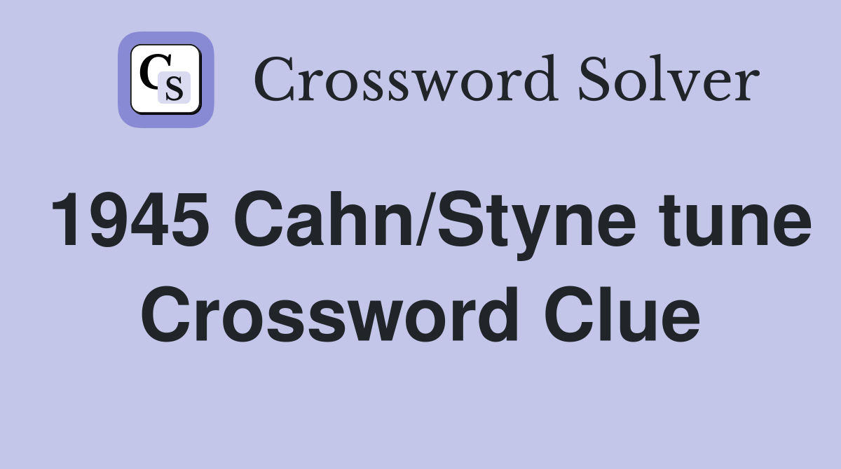 1945 Cahn/Styne tune Crossword Clue
