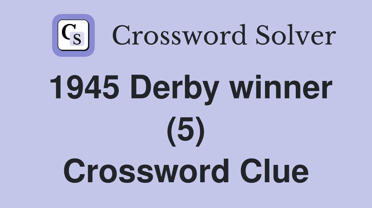 1945 Derby winner (5) Crossword Clue
