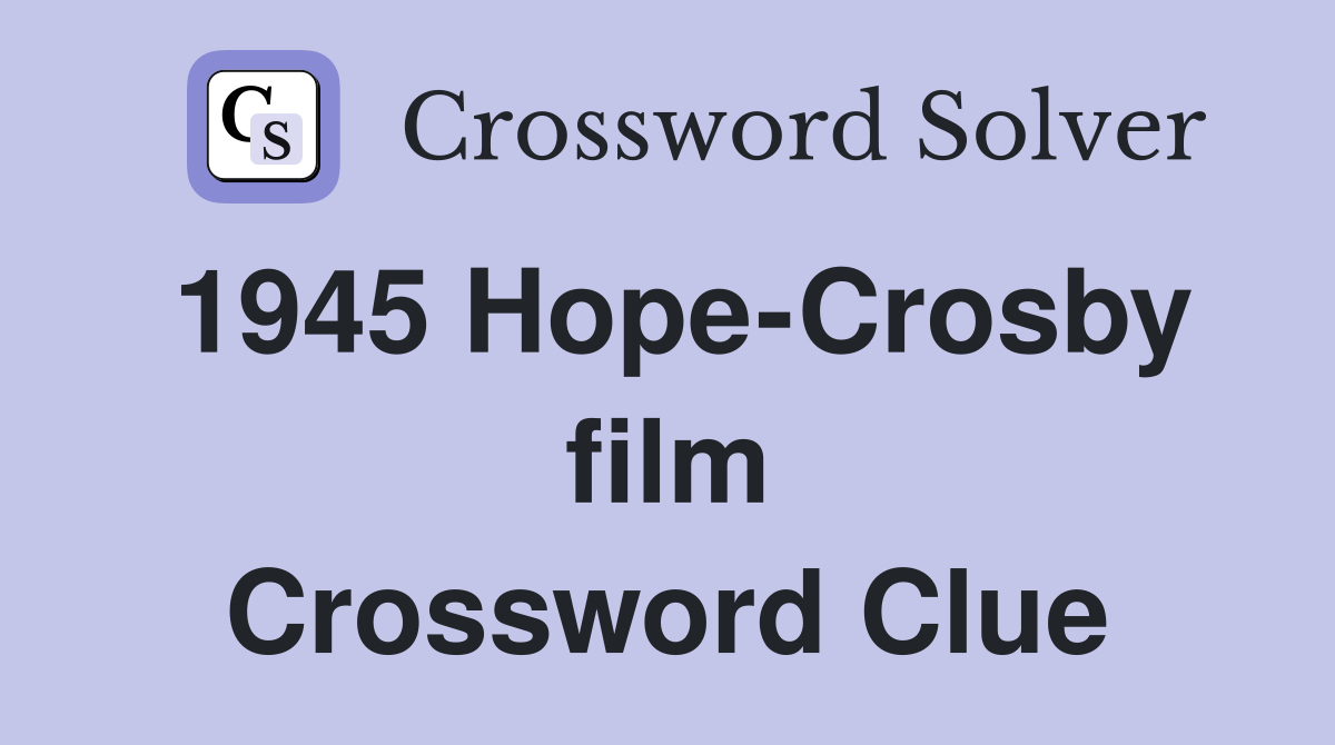 1945 Hope-Crosby film Crossword Clue