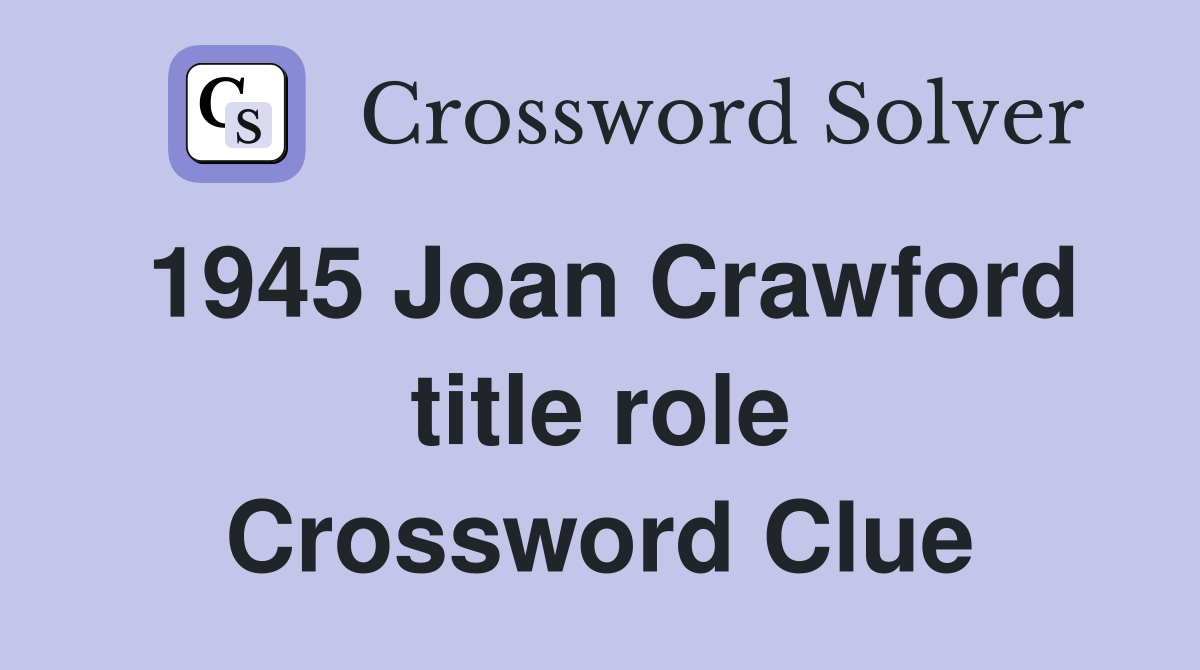 1945 Joan Crawford title role Crossword Clue