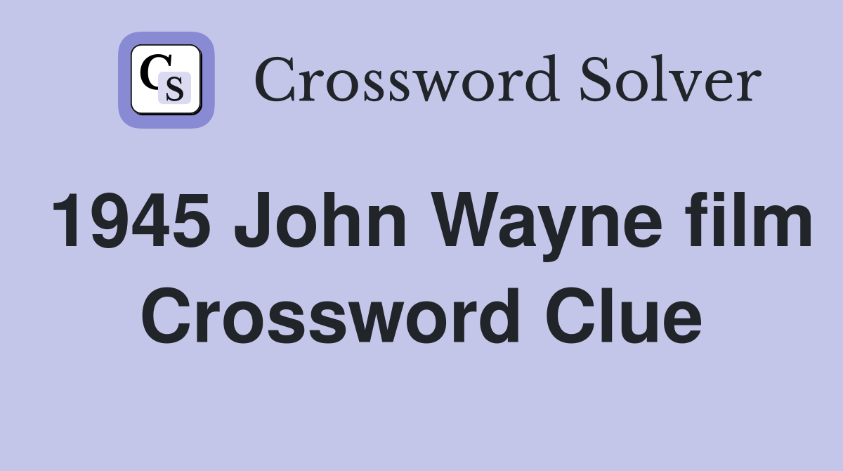 1945 John Wayne film Crossword Clue