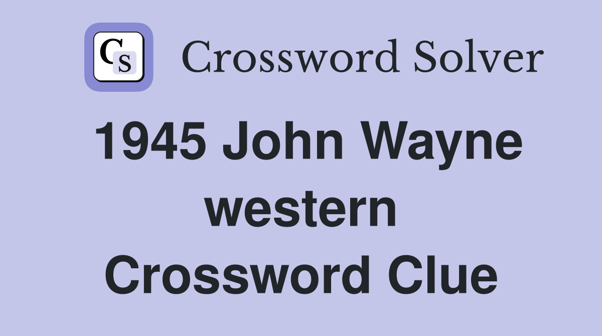 1945 John Wayne western Crossword Clue