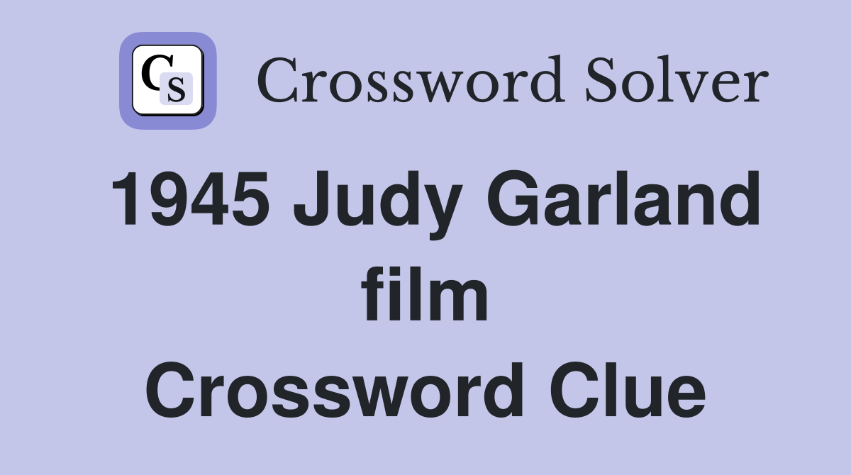 1945 Judy Garland film Crossword Clue