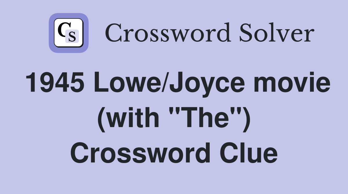 1945 Lowe/Joyce movie (with "The") Crossword Clue