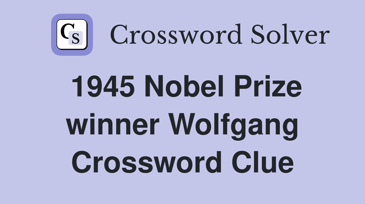 1945 Nobel Prize winner Wolfgang Crossword Clue