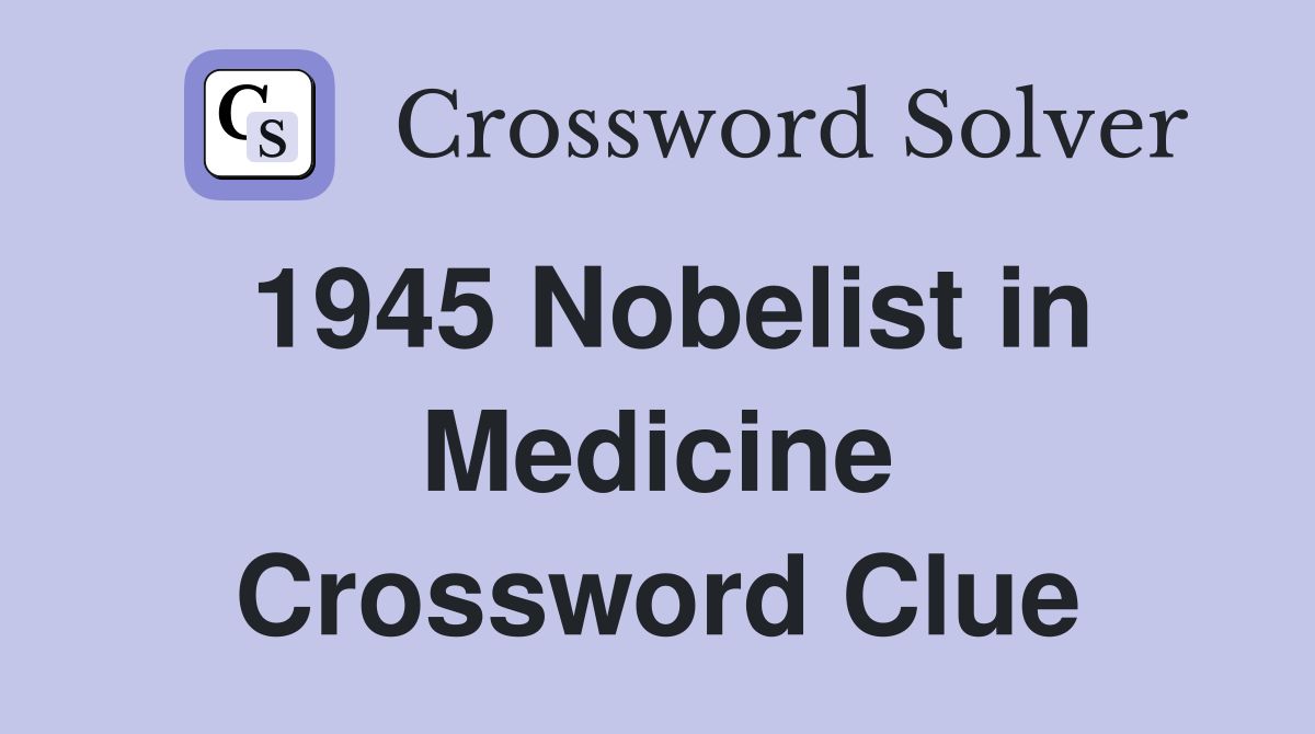 1945 Nobelist in Medicine Crossword Clue