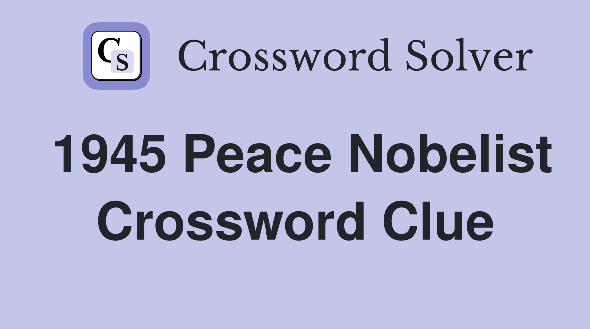 1945 Peace Nobelist Crossword Clue