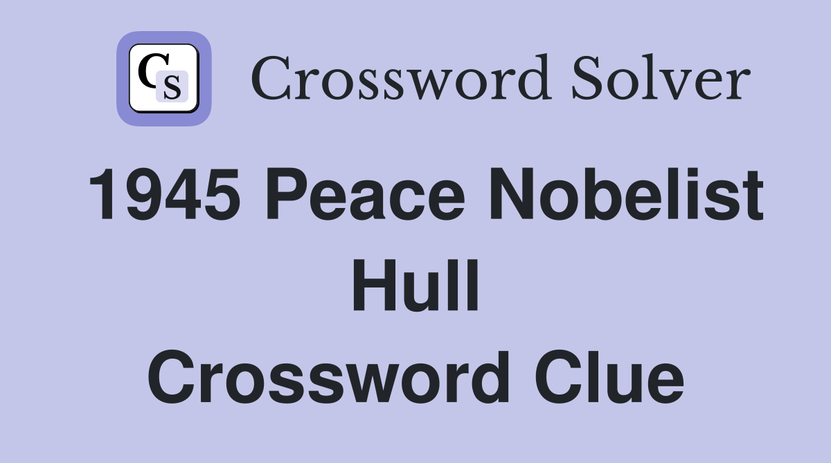 1945 Peace Nobelist Hull Crossword Clue