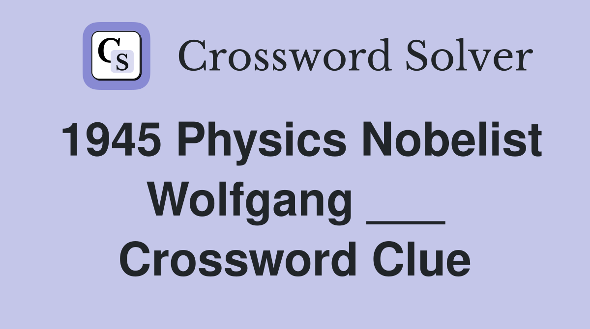 1945 Physics Nobelist Wolfgang ___ Crossword Clue